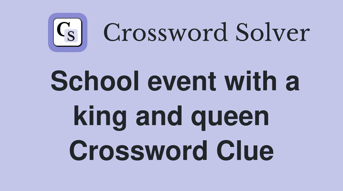School event with a king and queen Crossword Clue Answers Crossword Solver